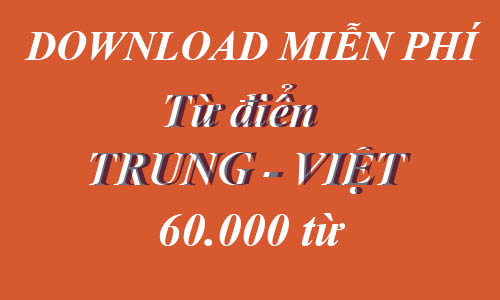 Download TỪ ĐIỂN TRUNG-VIỆT 60.000 từ